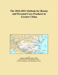 The 2016-2021 Outlook for Beauty and Personal Care Products in Greater China