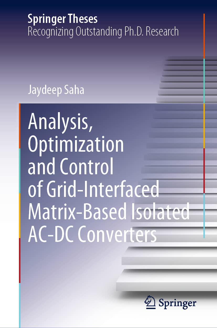 Analysis, Optimization and Control of Grid-Interfaced Matrix-Based Isolated AC-DC Converters (Springer Theses)